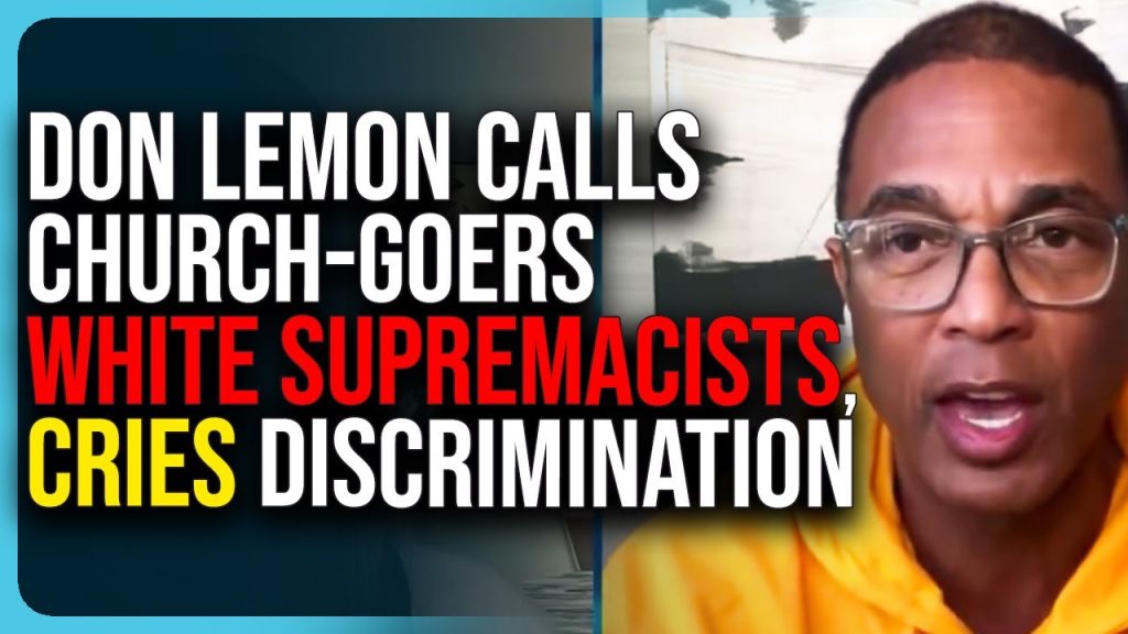Don Lemon Calls Church Goers WHITE SUPREMACISTS, Cries Discrimination Because He’s Gay